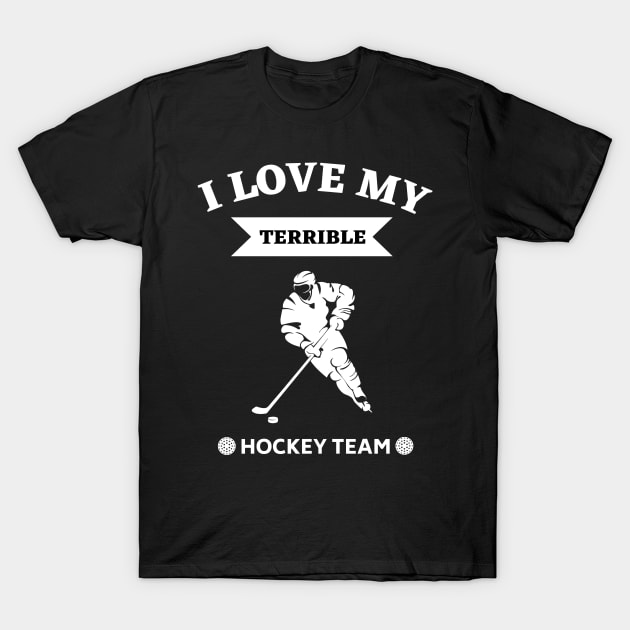 I Love My Terrible Hockey Team T-Shirt by Ranawat Shop